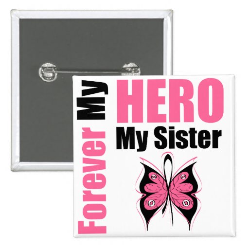 Breast Cancer Forever My Hero My Sister Pinback Buttons