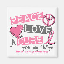 Breast Cancer PEACE, LOVE, A CURE 1 (Wife) Fridge Magnets