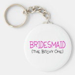 Bridesmaid The Bitchy One Keychains