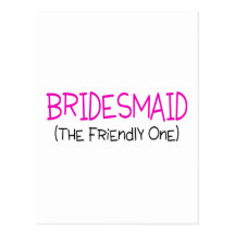 Bridesmaid The Friendly One Postcards