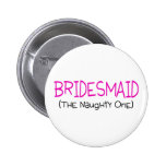 Bridesmaid The Naughty One Pinback Button