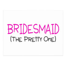 Bridesmaid The Pretty One Post Cards