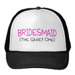 Bridesmaid The Quiet One Trucker Hat