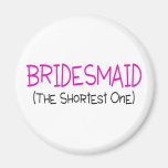 Bridesmaid The Shortest One Magnets
