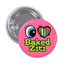 Bright Eye Heart I Love Baked Ziti Pins