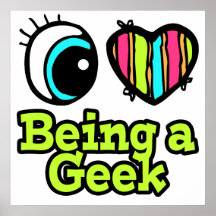 Bright Eye Heart I Love Being a Geek Posters