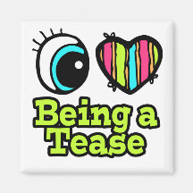 Bright Eye Heart I Love Being a Tease Refrigerator Magnet