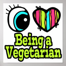 Bright Eye Heart I Love Being a Vegetarian Posters