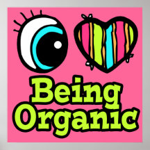 Bright Eye Heart I Love Being Organic Poster