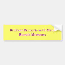 Brilliant Brunette with Many Blonde Moments Bumper Stickers