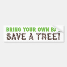 Bring Your Own Bag...Save A Tree! Bumper Sticker