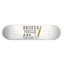 Broken Pencils Are Pointless Skateboards