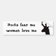 Bucks fear me, women love me bumper stickers