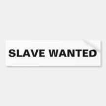 Bumper Slave Wanted Bumper Stickers