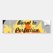 Burnt to Perfection Bumper Stickers