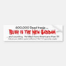 Bush is the New Saddam, ... and co... - Customised Bumper Stickers
