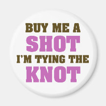 Buy Me a Shot I'm Tying the Knot Magnet