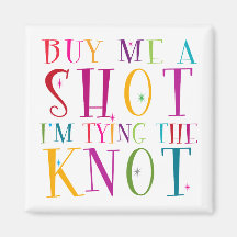 Buy Me A Shot I'm Tying The Knot Magnet