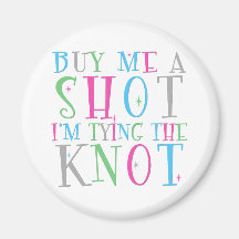 Buy Me a Shot I'm Tying the Knot Magnet