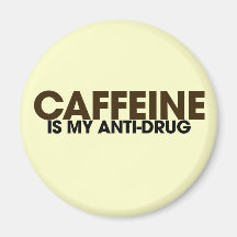 Caffeine is my antidrug fridge magnet