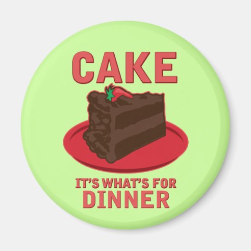 Cake, It's What's For DInner Fridge Magnets