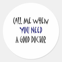 Call Me When You Need A Good Doctor Round Stickers