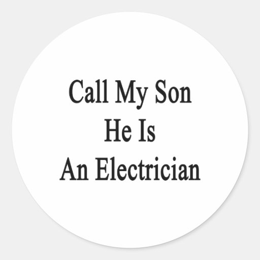Call My Son He Is An Electrician Stickers