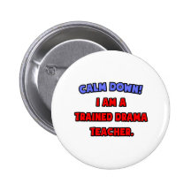Calm Down .. I am a Trained Drama Teacher Pin