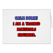 Calm Down .. I am a Trained Materials Engineer Card
