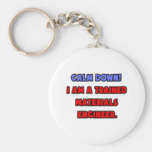 Calm Down .. I am a Trained Materials Engineer Keychain