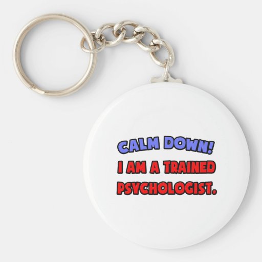 Calm Down .. I am a Trained Psychologist Keychain
