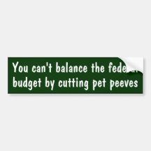 Can't balance the budget by cutting pet peeves bumper stickers