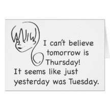 Can't Believe Yesterday Was Tuesday Card