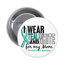CERVICAL CANCER I Wear Teal & White For My Mum 10 Pinback Button
