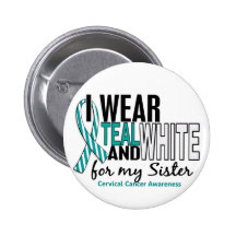CERVICAL CANCER I Wear Teal & White For My Sister Pinback Buttons