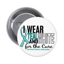 CERVICAL CANCER I Wear Teal & White For The Cure Buttons