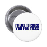 Check You For Ticks Pinback Button