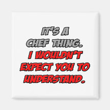 Chef Thing .. You Wouldn't Understand Magnet