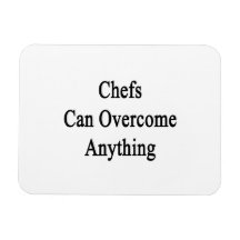Chefs Can Overcome Anything Flexible Magnet