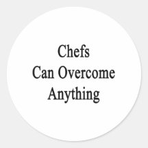 Chefs Can Overcome Anything Round Stickers