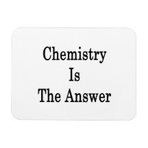 Chemistry Is The Answer Magnets