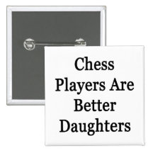 Chess Players Are Better Daughters Pin