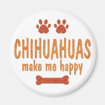 Chihuahuas Make Me Happy Magnets