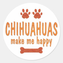 Chihuahuas Make Me Happy Round Sticker