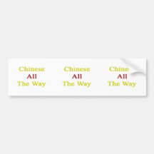 Chinese All The Way. Bumper Stickers