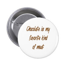 Chocolate Is My Favourite Kind Of Meat Pinback Buttons