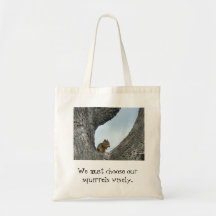 Choose Your Squirrels Wisely Bags