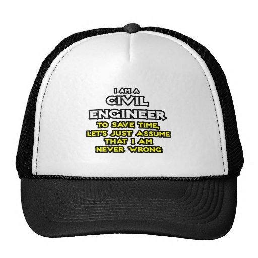 Civil Engineer...Assume I Am Never Wrong Hat