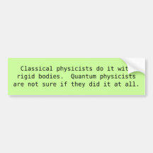 Classical physicists do it with rigid bodies.  ... bumper stickers