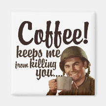 Coffee keeps me form killing you refrigerator magnets